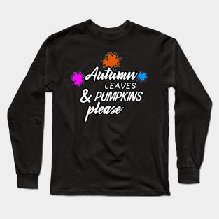 Autumn Leaves & Pumpkin Please Long Sleeve T-Shirt